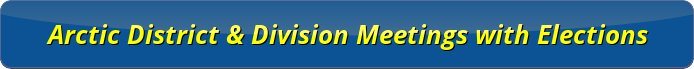 Arctic District & Division Meetings with Elections